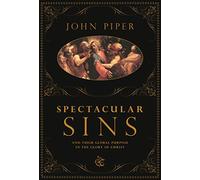 Spectacular Sins: and Their Global Purpose in the Glory of Christ