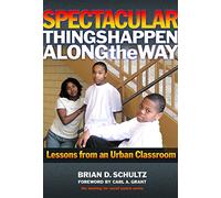 Spectacular Things Happen Along the Way: Lessons from an Urban Classroom (Teaching for Social Justice Series)