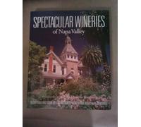 Spectacular Wineries of the Napa Valley: A Captivating Tour of Established, Estate and Boutique Wineries