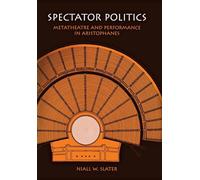 Spectator Politics: Metatheatre and Performance in Aristophanes