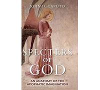 Specters of God: An Anatomy of the Apophatic Imagination