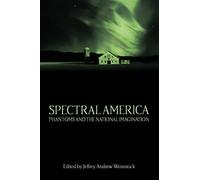 Spectral America: Phantoms and the National Imagination (Ray and Pat Browne Books)