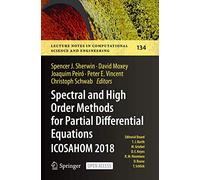 Spectral and High Order Methods for Partial Differential Equations ICOSAHOM 2018: Selected Papers from the ICOSAHOM Conference, London, UK, July 9-13, ... Computational Science and Engineering, 134)
