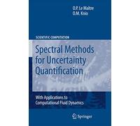 Spectral Methods for Uncertainty Quantification: With Applications to Computational Fluid Dynamics (Scientific Computation)