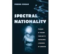 Spectral Nationality - Passages of Freedom from Kant to Postcolonial Literatures of Liberation