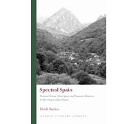 Spectral Spain: Haunted Houses, Silent Spaces and Traumatic Memories in Post-Franco Gothic Fiction (Gothic Literary Studies)