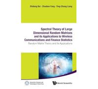 Spectral Theory Of Large Dimensional Random Matrices And Its Applications To Wireless Communications And Finance Statistics: Random Matrix Theory And Its Applications