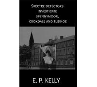 Spectre Detectors investigate Spennymoor, Croxdale and Tudhoe: 11 (Spectre Detectors Paranormal Journey)