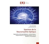 Spectres de la Neuromyélite Optique: Approches démographiques, anatomiques, diagnostiques et thérapeutiques, de la théorie à la pratique