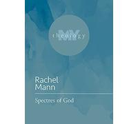 Spectres of God: Theological Notes for a Time of Ghosts (My Theology)