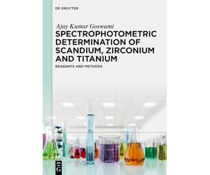 Spectrophotometric Determination of Scandium, Zirconium and Titanium: Reagents and Methods (De Gruyter Reference)