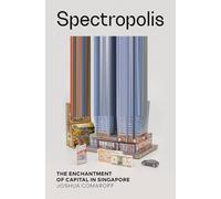 Spectropolis: The Enchantment of Capital in Singapore