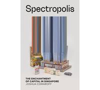 Spectropolis : The Enchantment of Capital in Singapore