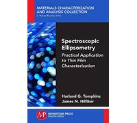 Spectroscopic Ellipsometry: Practical Application to Thin Film Characterization (Materials Characterization and Analysis Collection)