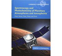Spectroscopy and Photochemistry of Planetary Atmospheres and Ionospheres: Mars, Venus, Titan, Triton and Pluto: 23 (Cambridge Planetary Science, Series Number 23)