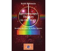 Spectroscopy: The Key to the Stars: Reading the Lines in Stellar Spectra (The Patrick Moore Practical Astronomy Series)