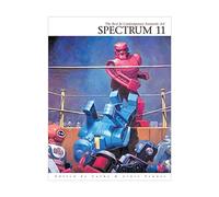 Spectrum 11: The Eleventh Annual Collection of the Best in Contemporary Fantastic Art (SPECTRUM (UNDERWOOD BOOKS))