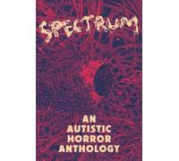 Spectrum: An Autistic Horror Anthology