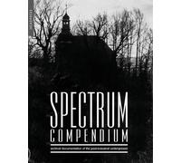 Spectrum Compendium : Archival Documentation of the Post-Industrial Underground: Spectrum Magazine Archive 1998 - 2002