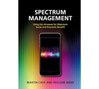 Spectrum Management: Using the Airwaves for Maximum Social and Economic Benefit