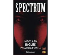 Spectrum: Novela de Terror en Inglés para Principiantes con Textos Paralelos (Bilingüe: Inglés - Español)