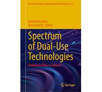 Spectrum of Dual-Use Technologies: Unforeseen Risks Versus Returns: 66 (Information Systems Engineering and Management, 66)