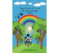 Spectrum of Love: My Journey Through Autism: A Mother's Story of Love, Advocacy, and Awareness