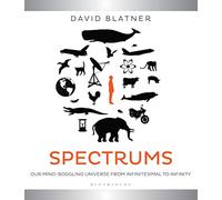 Spectrums: Our Mind-boggling Universe from Infinitesimal to Infinity