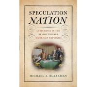 Speculation Nation : Land Mania in the Revolutionary American Republic