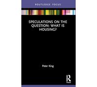 Speculations on the Question: What Is Housing? (Routledge Focus on Housing and Philosophy)