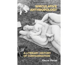 Speculative Anthropology: A Literary History of Contamination
