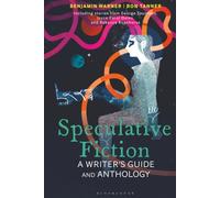 Speculative Fiction: A Writer's Guide and Anthology (Bloomsbury Writer's Guides and Anthologies)