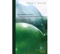 Speculative Grace: Bruno Latour and Object-Oriented Theology (Perspectives in Continental Philosophy)