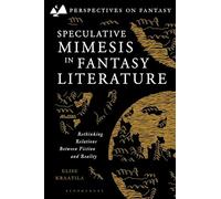 Speculative Mimesis in Fantasy Literature: Rethinking Relations Between Fiction and Reality (Perspectives on Fantasy)