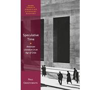 Speculative Time: American Literature in an Age of Crisis (Oxford Studies in American Literary History)