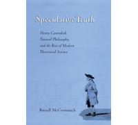 Speculative Truth: Henry Cavendish, Natural Philosophy, and the Rise of Modern Theoretical Science