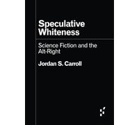 Speculative Whiteness: Science Fiction and the Alt-Right (Forerunners: Ideas First)