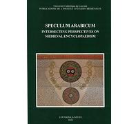 Speculum Arabicum. Intersecting Perspectives on Medieval Encyclopaedism (Textes, Etudes, Congres, 33)