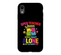 SPED Teacher Because Going Crazy Alone Is Not As Much Fun Case for iPhone XR