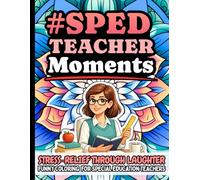 SPED Teacher Moments: Funny Stress Relief Coloring Book Gift for Special Education Teachers: Humorous Quotes for SPED Classroom Educators Featuring ... and Creative Self-Care (Relatable #Moments)