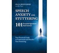 Speech anxiety and Stuttering: 101 Essential Questions and Answers