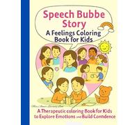 Speech Bubble Story: A Feelings Coloring Book for Kids: A Therapeutic Coloring Book for children 3-11, to Explore Emotions and Build Confidence