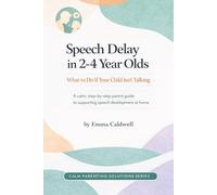 Speech Delay in 2-4 Year Olds: What to Do If Your Child Isn’t Talking: A calm, step-by-step parent guide to supporting speech development at home (The Calm Parenting Solutions Series)