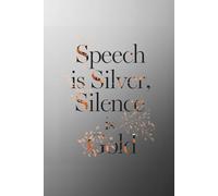 Speech is Silver, Silence is Gold. Notebook: A minimalist motivational notebook designed to inspire gentle progress, daily reflection, and mindful writing