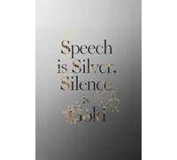 Speech is Silver, Silence is Gold. Notebook: A Minimalist Motivational Notebook for Daily Notes, Journaling, and Quiet Progress