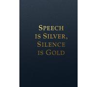 Speech is Silver, Silence is Gold. Notebook: A Motivational Notebook for Daily Notes, Journaling, and Quiet Progress