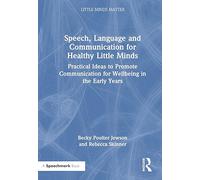 Speech, Language and Communication for Healthy Little Minds: Practical Ideas to Promote Communication for Wellbeing in the Early Years (Little Minds Matter)