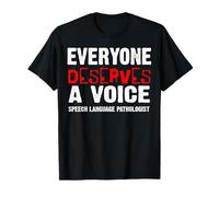 Speech Language Pathologist - Everyone Deserves A Voice T-Shirt