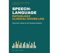 Speech-Language Pathology Clinical Hours Log: Clock Hour Tracker for SLP Graduate Students