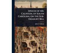 Speech of Mr. Calhoun, of South Carolina, on the Sub-treasury Bill